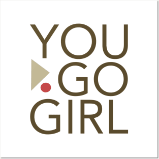 Womens Empowerment and Girl Inspirational You Go Girl Posters and Art